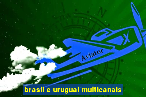 brasil e uruguai multicanais